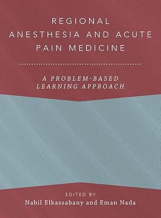 Regional Anesthesia And Acute Pain Medicine: A Problem-Based Learning Approach-..