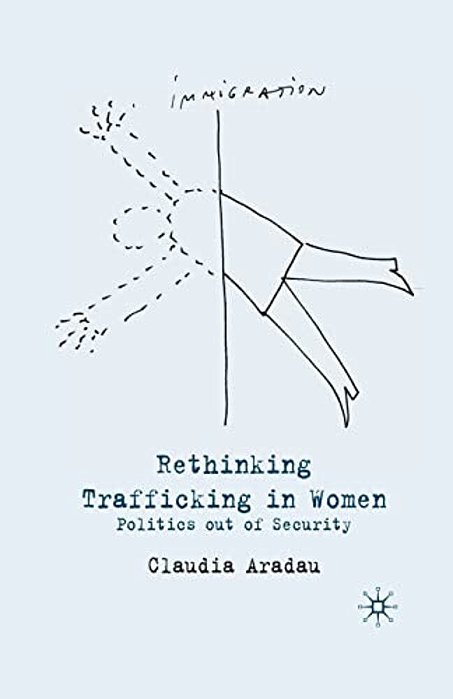 Rethinking Trafficking In Women: Politics Out Of Security-..