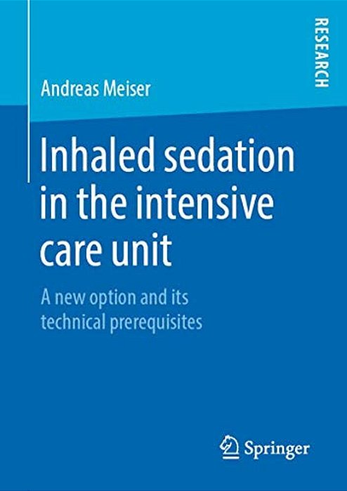 Inhaled Sedation In The Intensive Care Unit: A New Option And Its Technical Prerequisites-..
