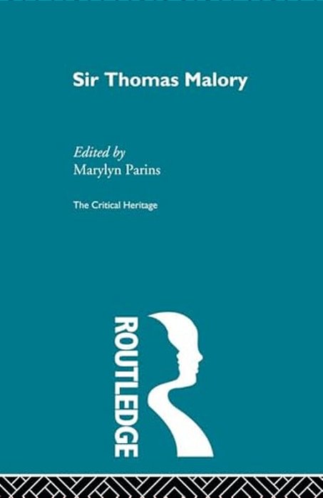 Sir Thomas Malory: The Critical Heritage-..