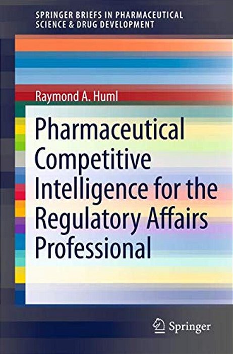 Pharmaceutical Competitive Intelligence For The Regulatory Affairs Professional-..