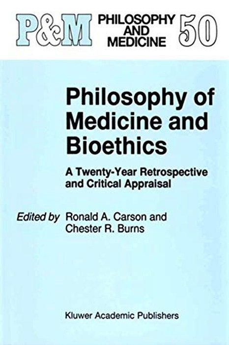 Philosophy Of Medicine And Bioethics: A Twenty-Year Retrospective And Critical Appraisal-..
