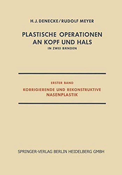 Plastische Operationen An Kopf Und Hals: In Zwei Bänden, Erster Band, Korrigierende Und Rekonstruktive Nasenplastik-..