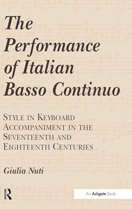 The Performance Of Italian Basso Continuo: Style In Keyboard Accompaniment In The Seventeenth And Eighteenth Centuries-..