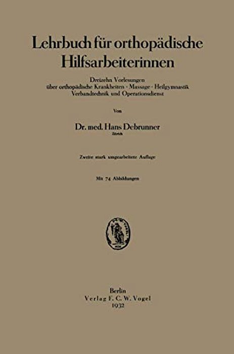 Lehrbuch Für Orthopädische Hilfsarbeiterinnen: Dreizehn Vorlesungen Über Orthopädische Krankheiten - Massage - Heilgymnastik Verbandtechnik Und Operat-..