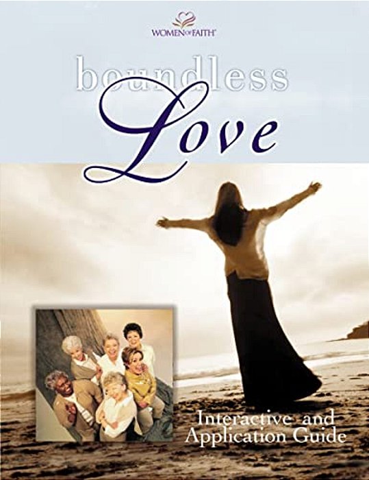 Boundless Love: A Women Of Faith Interactive And Application Guide-..