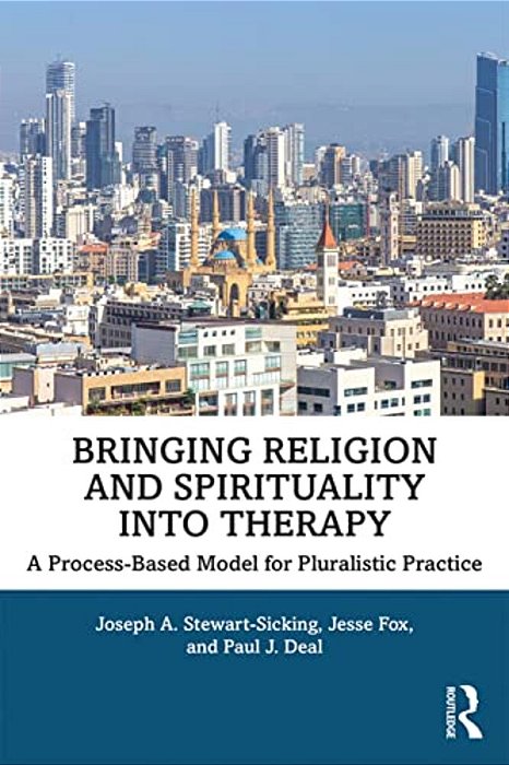 Bringing Religion And Spirituality Into Therapy: A Process-Based Model For Pluralistic Practice-..
