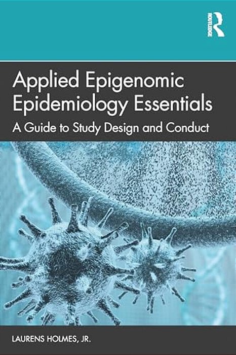 Applied Epigenomic Epidemiology Essentials: A Guide To Study Design And Conduct-..