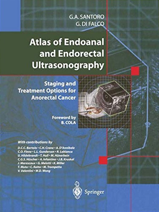 Atlas Of Endoanal And Endorectal Ultrasonography: Staging And Treatment Options For Anorectal Cancer-..