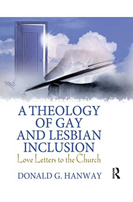 A Theology Of Gay And Lesbian Inclusion: Love Letters To The Church-..