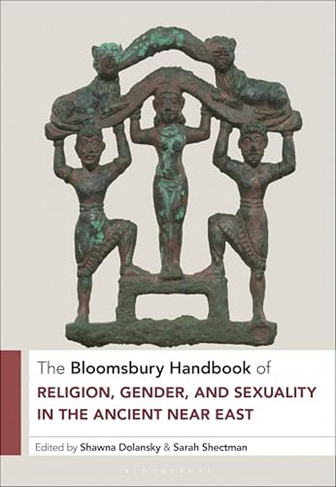 The Bloomsbury Handbook Of Religion, Gender, And Sexuality In The Ancient Near East-..