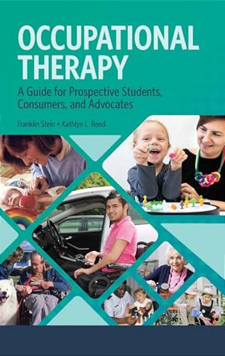 Occupational Therapy: A Guide For Prospective Students, Consumers, And Advocates-..