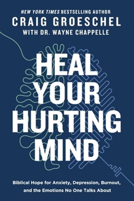 Heal Your Hurting Mind: Biblical Hope For Anxiety, Depression, Burnout, And The Emotions No One Talks About-..