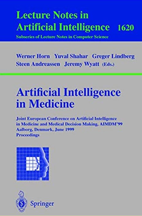 Artificial Intelligence In Medicine: Joint European Conference On Artificial Intelligence In Medicine And Medical Decision Making, Aimdm'99, Aalborg,-..