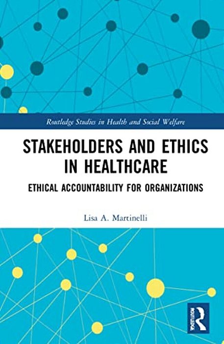 Stakeholders And Ethics In Healthcare: Ethical Accountability For Organizations-..