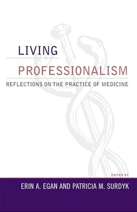 Living Professionalism: Reflections On The Practice Of Medicine-..