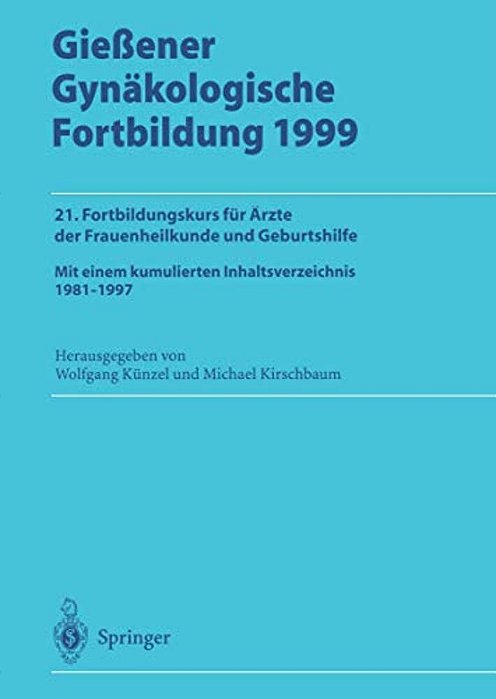 Gießener Gynäkologische Fortbildung 1999: 21. Fortbildungskurs Für Ärzte Der Frauenheilkunde Und Geburtshilfe-..