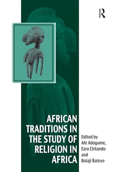 African Traditions In The Study Of Religion In Africa: Emerging Trends, Indigenous Spirituality And The Interface With Other World Religions-..