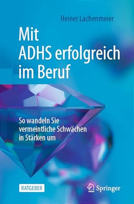 Mit Adhs Erfolgreich Im Beruf: So Wandeln Sie Vermeintliche Schwächen In Stärken Um-..
