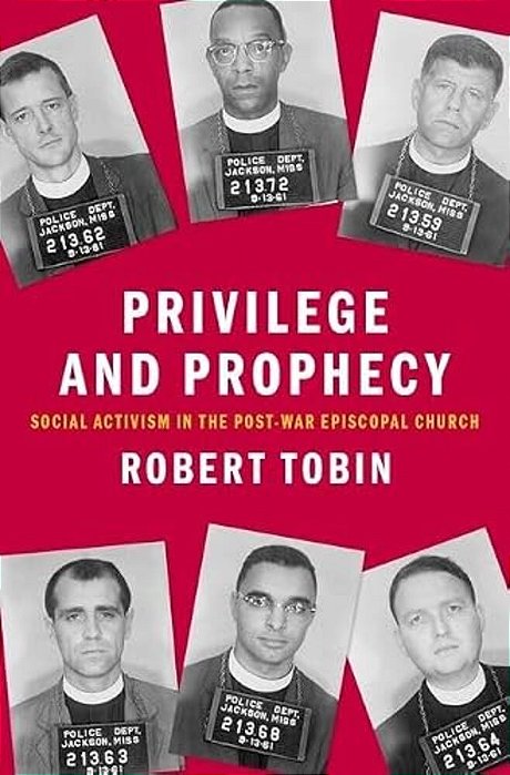 Privilege And Prophecy: Social Activism In The Post-War Episcopal Church-..