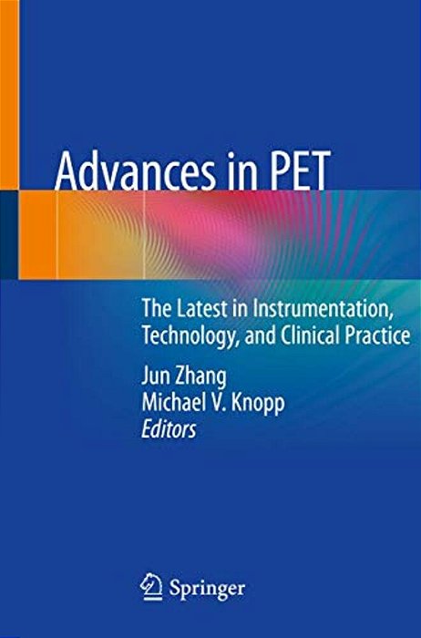 Advances In Pet: The Latest In Instrumentation, Technology, And Clinical Practice-..