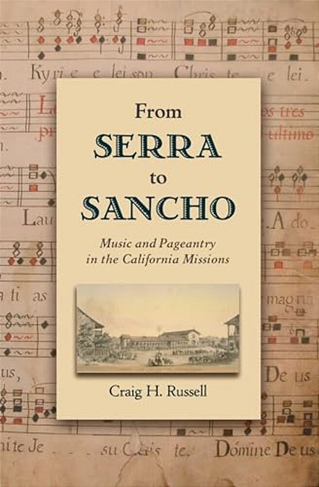 From Serra To Sancho: Music And Pageantry In The California Missions-..