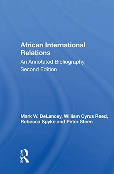 African International Relations: An Annotated Bibliography, Second Edition-..