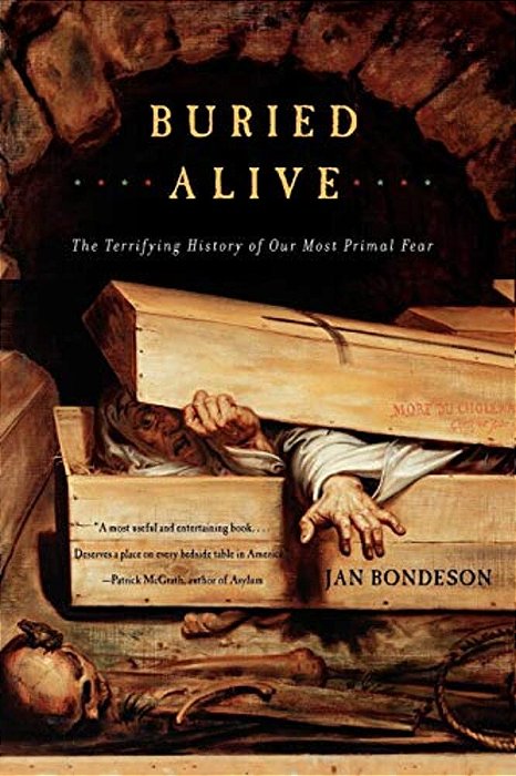 Buried Alive: The Terrifying History Of Our Most Primal Fear-..