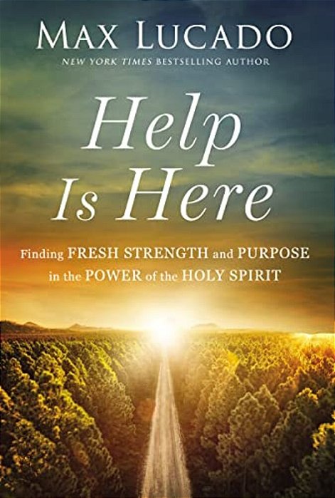 Help Is Here: Finding Fresh Strength And Purpose In The Power Of The Holy Spirit-..