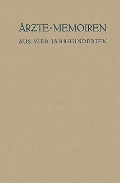 Ärzte-Memoiren: Aus Vier Jahrhunderten-..