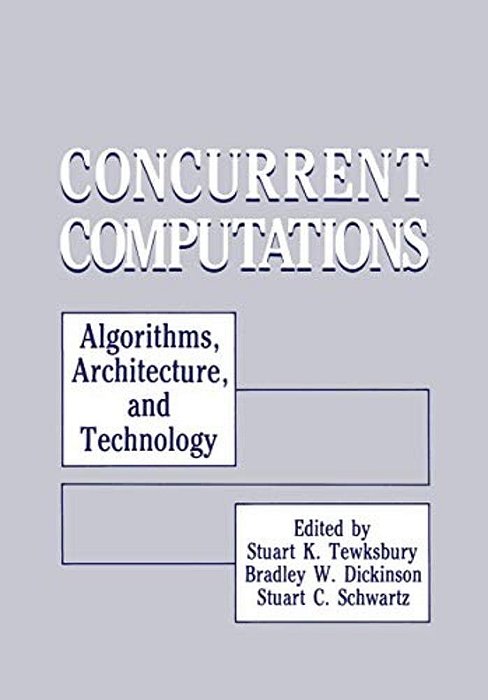 Concurrent Computations: Algorithms, Architecture, And Technology-..
