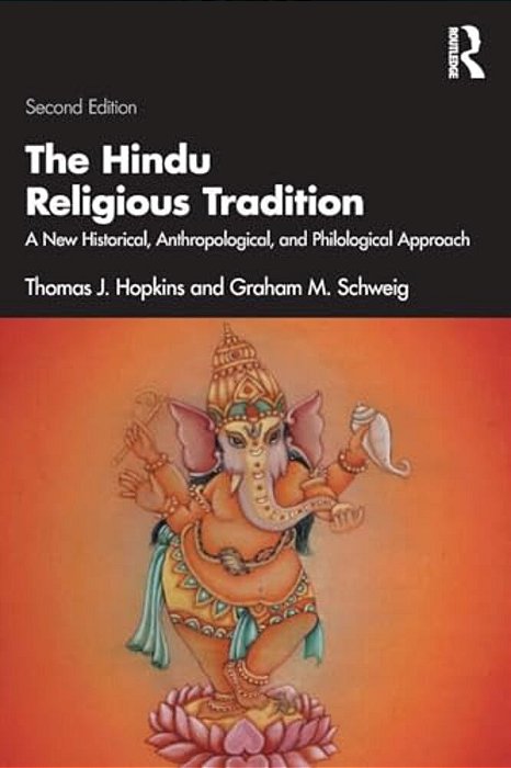 The Hindu Religious Tradition: A New Historical, Anthropological, And Philological Approach-..