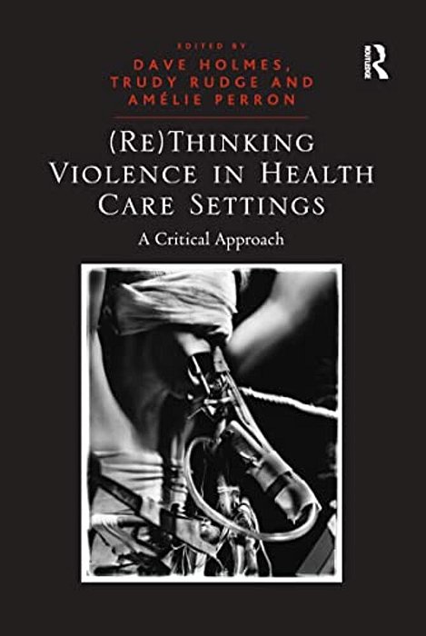 (Re)thinking Violence In Health Care Settings: A Critical Approach-..
