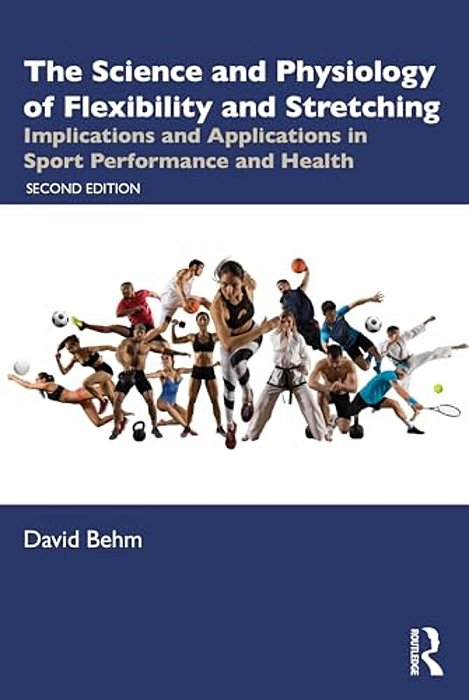 The Science And Physiology Of Flexibility And Stretching: Implications And Applications In Sport Performance And Health-..