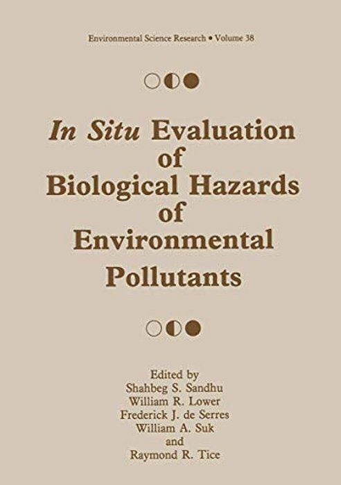 In Situ Evaluation Of Biological Hazards Of Environmental Pollutants-..