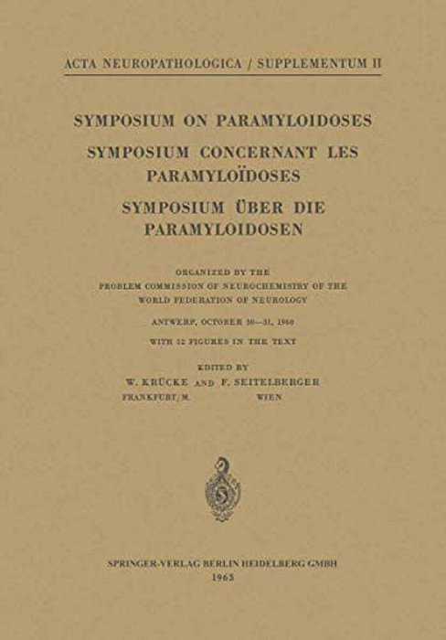 Symposium On Paramyloidoses/Symposium Concernant Les Paramyloïdoses/Symposium Über Die Paramyloidosen: Organized By The Problem Commission Of Neur-..