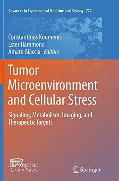 Tumor Microenvironment And Cellular Stress: Signaling, Metabolism, Imaging, And Therapeutic Targets-..
