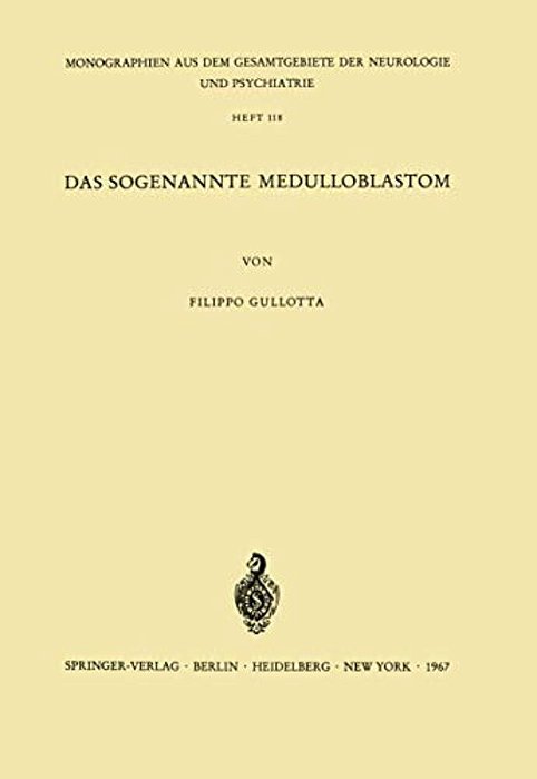 Das Sogenannte Medulloblastom: Ergebnisse Einer Vergleichend Pathomorphologischen Untersuchung-..