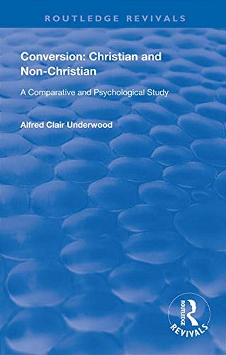Conversion: Christian And Non-Christian: A Comparative And Psychological Study-..