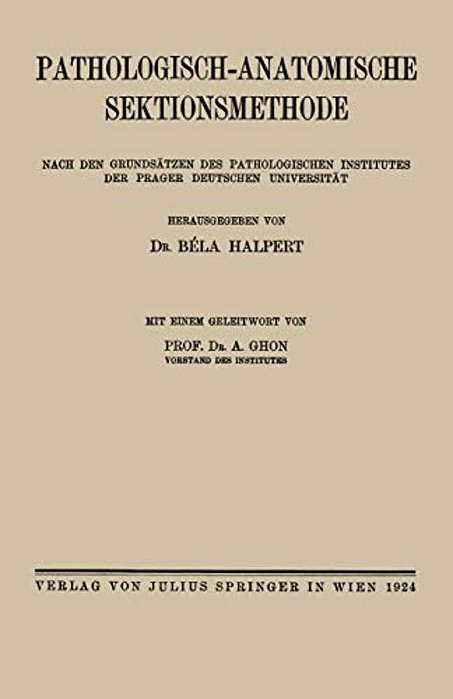 Pathologisch-Anatomische Sektionsmethode: Nach Den Grundsätzen Des Pathologischen Institutes Der Prager Deutschen Universität-..