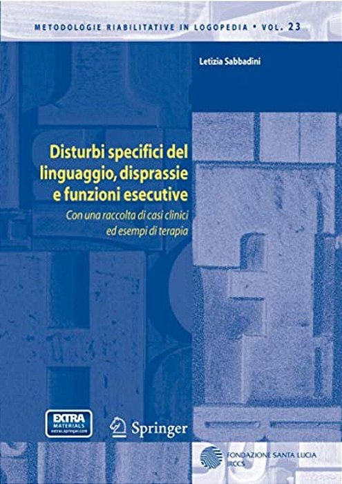 Disturbi Specifici Del Linguaggio, Disprassie E Funzioni Esecutive: Con Una Raccolta Di Casi Clinici Ed Esempi Di Terapia-..