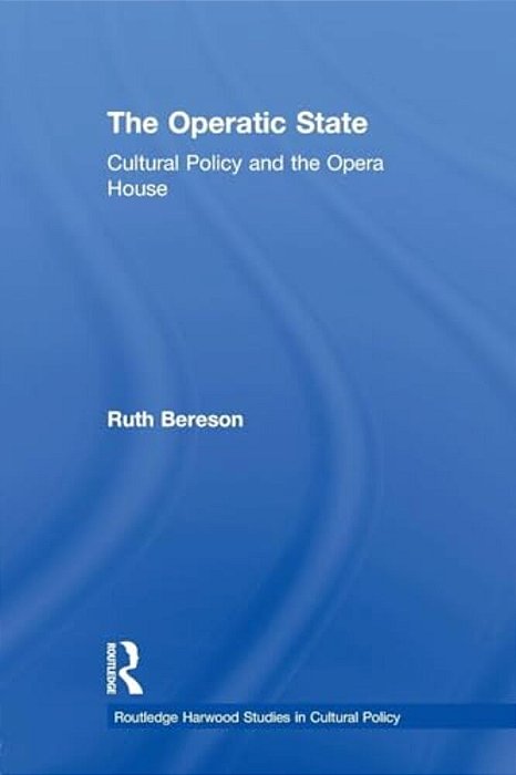The Operatic State: Cultural Policy And The Opera House-..