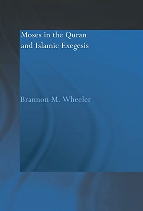 Moses In The Qur'An And Islamic Exegesis-..