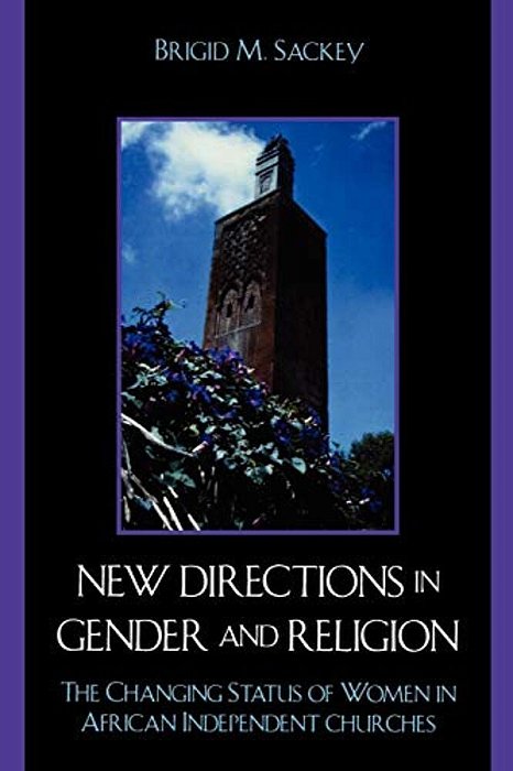 New Directions In Gender And Religion: The Changing Status Of Women In African Independent Churches-..