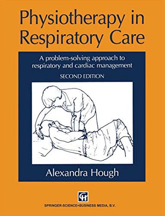 Physiotherapy In Respiratory Care: A Problem-Solving Approach To Respiratory And Cardiac Management-..
