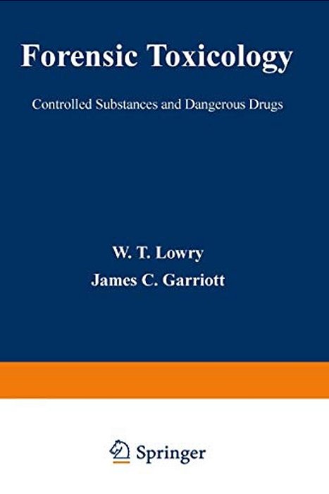 Forensic Toxicology: Controlled Substances And Dangerous Drugs-..