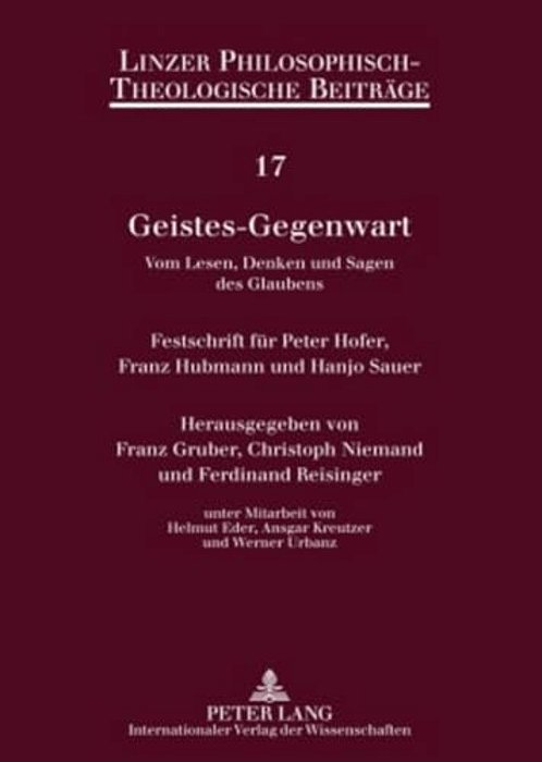 Geistes-Gegenwart: Vom Lesen, Denken Und Sagen Des Glaubens- Festschrift Fuer Peter Hofer, Franz Hubmann Und Hanjo Sauer-..