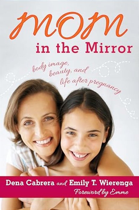 Mom In The Mirror: Body Image, Beauty, And Life After Pregnancy-..