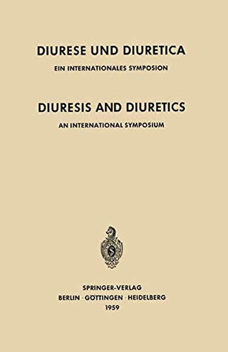 Diuresis And Diuretics/Diurese Und Diuretica: An International Symposium Herrenchiemsee, June 17Th-20th, 1959 Sponsored By Ciba/Ein Internationale-..