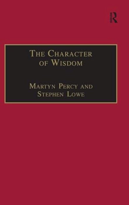 The Character Of Wisdom: Essays In Honour Of Wesley Carr-..